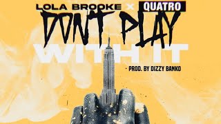 Lola Brooke  Dont Play With It UNOFFICIAL REMIX ft Quatro [upl. by Paymar]