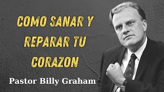 BILLY GRAHAM 2024  COMO SANAR Y REPARAR TU CORAZON [upl. by Louisa]