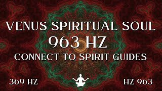 Venus Spiritual Soul ⋁ 963 HZ Connect To Spirit Guides [upl. by Nnire]