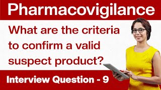 Pharmacovigilance Interview Questions What are the criteria to confirm a valid suspect product Q9 [upl. by Kravits]