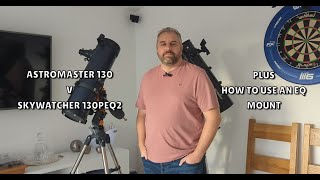 Celestron Astromaster 130 Vs Skywatcher 130PEQ2  Plus how to use an EQ mount [upl. by Rexana]