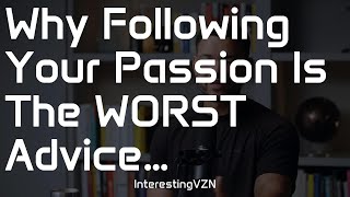 Why Following Your Passion Is The Worst Advice [upl. by Ffilc12]