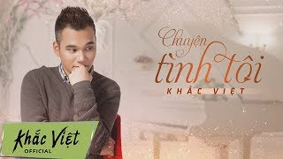 Single Chuyện Tình Tôi Lyric Video  Khắc Việt [upl. by Ilah758]