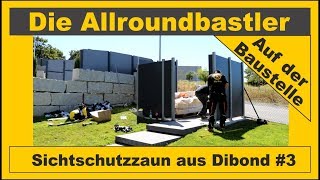 Sichtschutzzaun bauen mit DibondPlatten 3 [upl. by Dahlstrom]