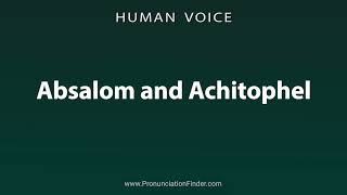 How To Pronounce Absalom and Achitophel [upl. by Anyaled264]