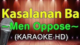 Kasalanan Ba  Men Oppose Hit Medley KARAOKE HD [upl. by Oibirot900]