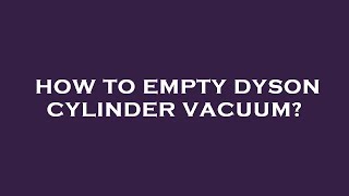 How to empty dyson cylinder vacuum [upl. by Elyac]