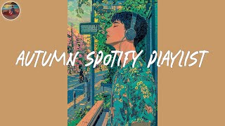 Autumn Spotify playlist 2024🌻Best Spotify songs that is better to listen to in cool weather [upl. by Itram]