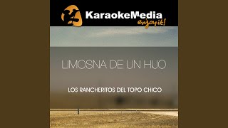 Limosna De Un Hijo Karaoke Version In The Style Of Los Rancheritos Del Topo Chico [upl. by Nolava]