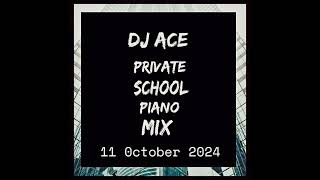 PRIVATE SCHOOL PIANO MIX  11 OCTOBER 2024  DJ Ace ♠️ [upl. by Aihsotal]