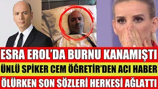 ESRA EROLDA BURNU KANAMIŞTI ÜNLÜ SPİKERDEN ACI HABER GELDİ CEM ÖĞRETİR VEFAT MI ETTİ SEDA SAYAN ŞOK [upl. by Reece]