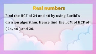 Find the HCF of 24 and 40 by using Euclid’s division algorithm Hence find the LCM [upl. by Araes]