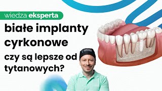 IMPLANTY CYRKONOWE CZY TYTANOWE KTÓRY RODZAJ IMPLANTÓW BĘDZIE LEPSZY DLA CIEBIE [upl. by Irt494]