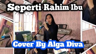 Seperti Rahim Ibu Cover By Alga Diva Logarisma [upl. by Etnaed230]