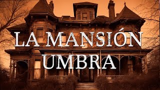 LA MANSIÓN UMBRA [upl. by Kadner]