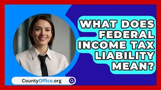 What Does Federal Income Tax Liability Mean  CountyOfficeorg [upl. by Hnamik637]