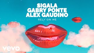 Sigala Gabry Ponte Alex Gaudino  Rely On Me Audio [upl. by Nylitsirk]