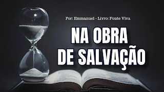 NA OBRA DE SALVAÇÃO  EMMANUEL mensagensdobem espiritualismo portaldoconsolador [upl. by Idorb744]