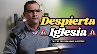 Despierta Iglesia  Pastor General David Gutierrez [upl. by Mcwilliams418]