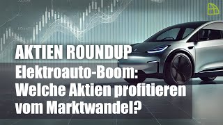 Aktien RoundUp ElektroautoBoom  Welche Aktien profitieren wirklich vom Marktwandel [upl. by Shaina]