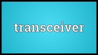 Transceiver Meaning [upl. by Ahsats]