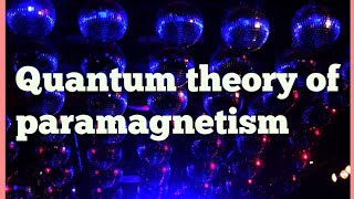 Quantum theory of paramagnetism [upl. by Aikan]