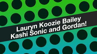 Lauryn Kozzie Bailey Kashi Sonic Gordan [upl. by Della]