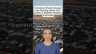 Carvana Shares Surge on Strong Used Car Sales amp Bullish Market Outlook [upl. by Littell]