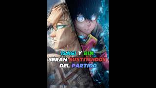 ISAGI Y RIN SERAN SUSTITUIDOS DEL PARTIDO ¿HORA DE LOKI Y NOA bluelock isagiyoichi rinitoshipxg [upl. by Cale]