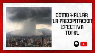 🔴Como hallar la precipitación efectiva total en una cuenca [upl. by Fulbright720]