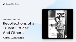 Recollections of a Truant Officer And Other… by Alfred Canecchia · Audiobook preview [upl. by Akcebar75]