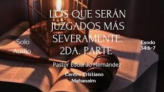 Los que serán juzgados severamente 2da parte Pastor Eduardo Hernández [upl. by Diad]