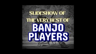 Slideshow Of The Very Best Of Banjo Players [upl. by Dlanor623]