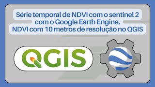 Como Criar Séries Temporais de NDVI Com 10m de Resolução no Google Earth Engine [upl. by Nonnah]