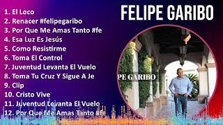 F e l i p e G a r i b o 2024 MIX Compilación de Éxitos Atemporales [upl. by Leahsim]