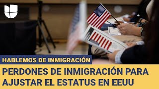 Hablemos de Inmigración Todo sobre los perdones de inmigración para ajustar el estatus en EEUU [upl. by Thanos]