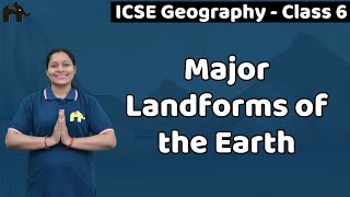 Major Landforms of the Earth Class 6 ICSE Geography  Selina Chapter 3 Major landforms Continents 1 [upl. by Nylkaj]