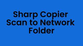 How To Set Up Scan to Network Folder on a Sharp Copier via Windows OS [upl. by Eiramllij999]