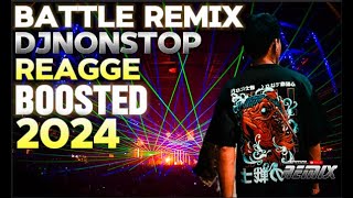 BATTLE REMIX x DjNonstop REAGGE BOOSTED MIX 2024  𝐀𝐘𝐘𝐃𝐎𝐋 𝐑𝐄𝐌𝐈𝐗 [upl. by Frydman379]