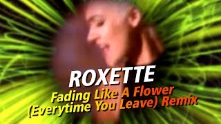 Roxette  Fading Like A Flower Everytime You Leave Remix [upl. by Uhn]