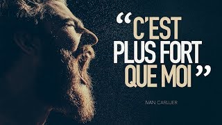 Cest plus fort que moi   Ivan CARLUER [upl. by Teak534]