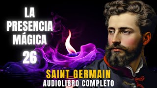 🌟 LA PRESENCIA MÁGICA 2631 ✨ SAINT GERMAIN 💚 Audiolibro ESPIRITUAL🙏Completo Español Voz Real [upl. by Dnomyad753]