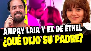 AFHS LAIA HABLÓ DE SU AMPAY CON EX DE ETHEL POZO Y LA OPINIÓN DE SU PADRE [upl. by Prasad]