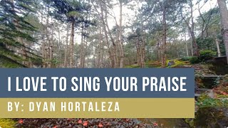 I Love To Sing Your Praise │ By Dyan Hortaleza [upl. by Aidnyc94]