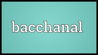 Bacchanal Meaning [upl. by Ainniz]