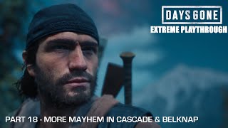 Days Gone  THE EXTREME PLAYTHROUGH  Part 18  MORE MAYHEM IN CASCADE amp BELKNAP [upl. by Aryamoy]