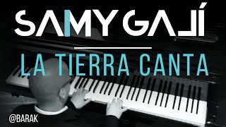 quotLa Tierra Cantaquot  Barak  Samy Galí  Piano Instrumental Cover [upl. by Laney392]