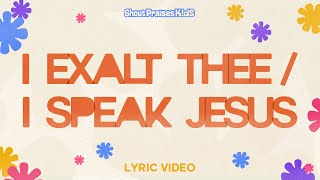 Shout Praises Kids  I Exalt Thee  I Speak Jesus Official Lyric Video [upl. by Carlynne]