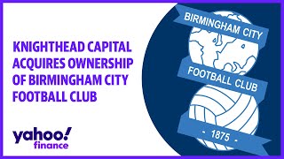 Knighthead Capital Management acquires ownership of Birmingham City Football Club [upl. by Maya]