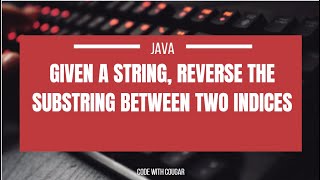 Java String  Given a string reverse the substring between two indices java [upl. by Odlaner315]